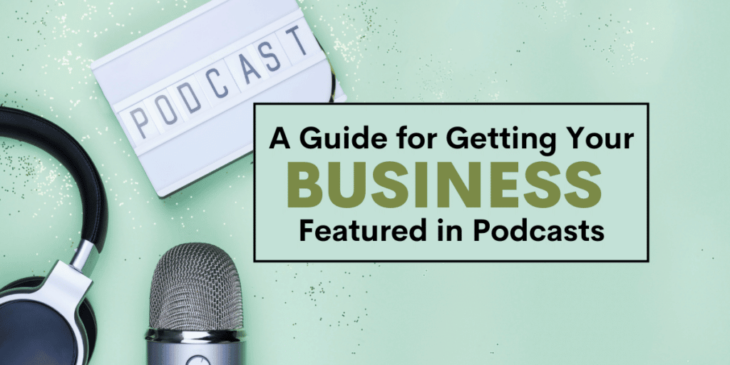 A Guide for Getting Your Business Featured on Podcasts